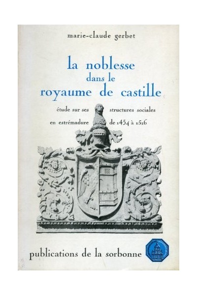 LA NOBLESSE DANS LE ROYAUME DE CASTILLE. ÉTUDE SUR SES STRUCTURES SOCIALES EN...